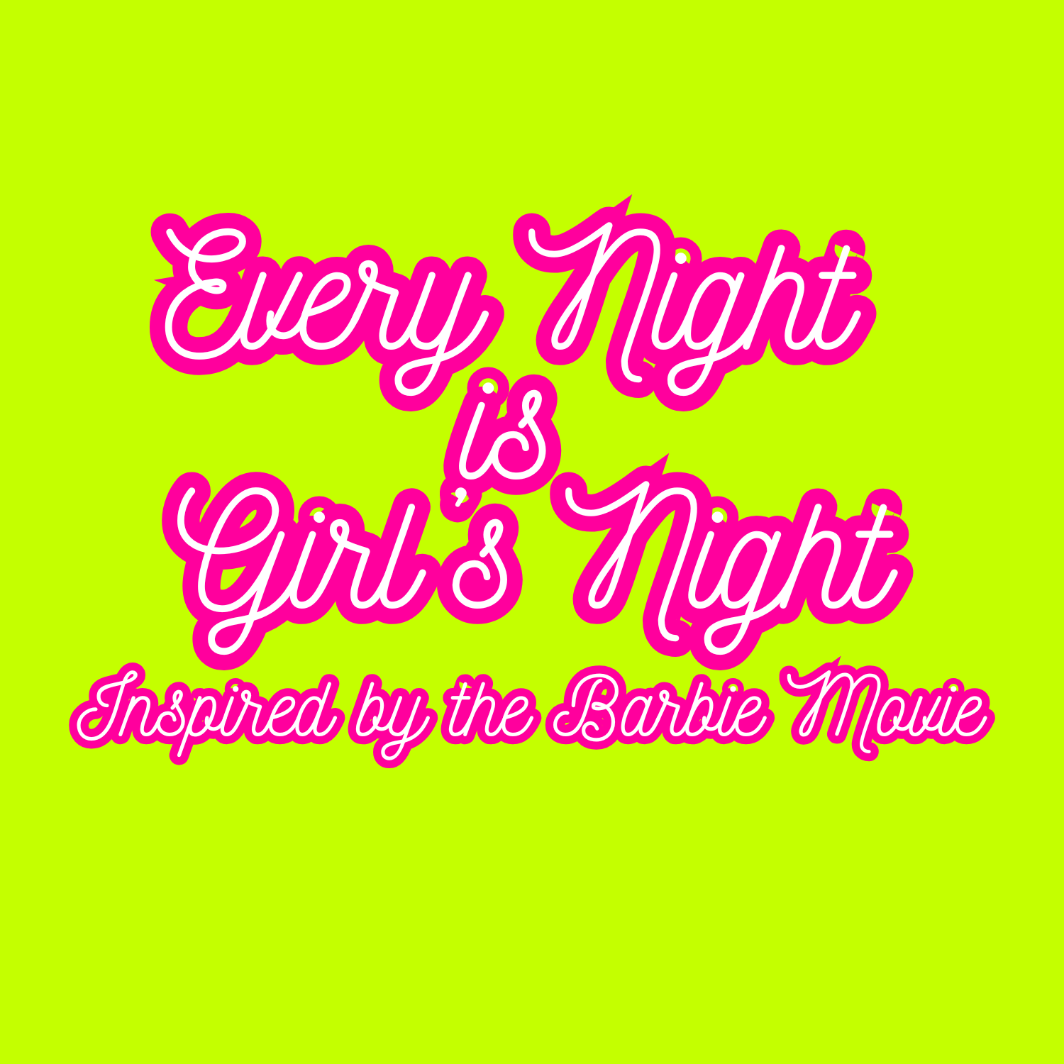 Every Night is Girls Night